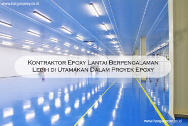 Mengapa Anda Harus Menggunakan Jasa Kontraktor Epoxy Lantai yang Sudah Berpengalaman